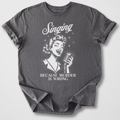 Singing Because T-Shirt