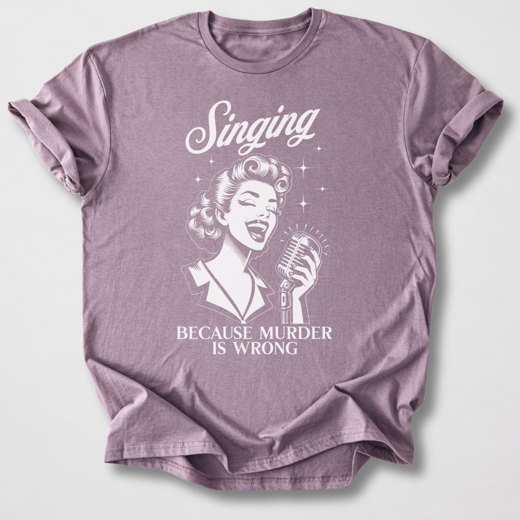 Singing Because T-Shirt