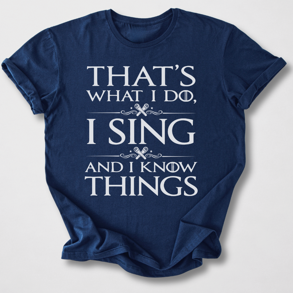 I Sing And I Know Things T-Shirt