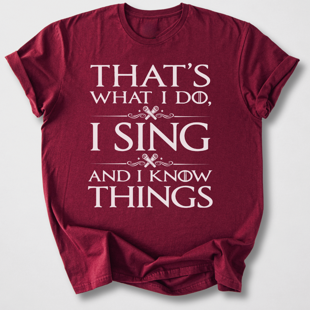 I Sing And I Know Things T-Shirt
