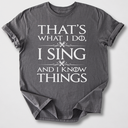 I Sing And I Know Things T-Shirt