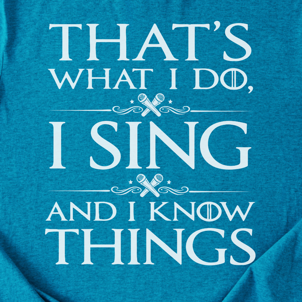 I Sing And I Know Things T-Shirt