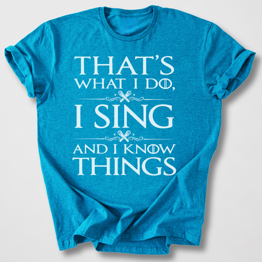 I Sing And I Know Things T-Shirt