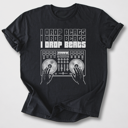 I Drop Beats DJ T-Shirt