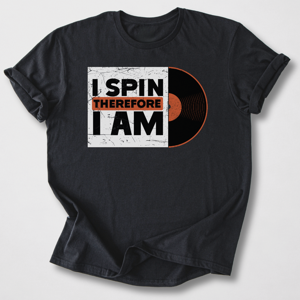 I Spin Therefore I Am DJ T-Shirt