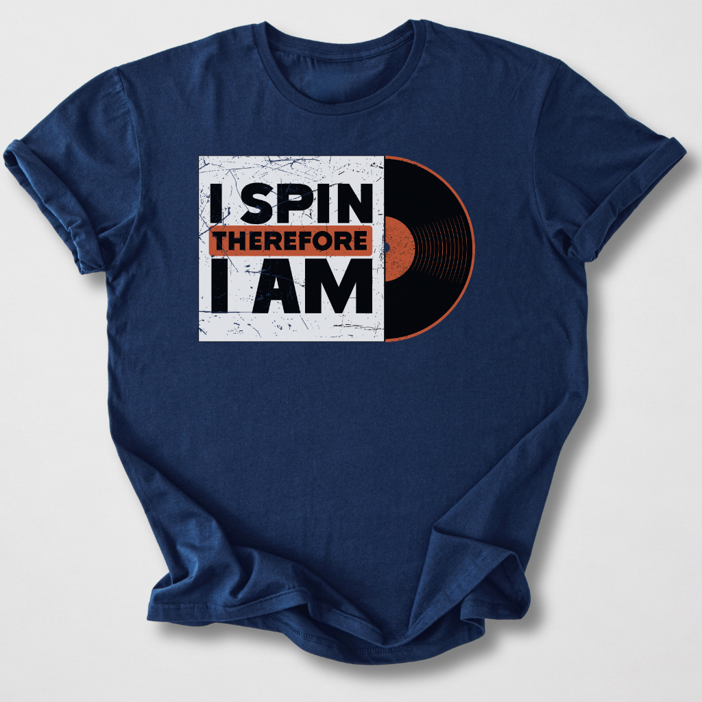 I Spin Therefore I Am DJ T-Shirt