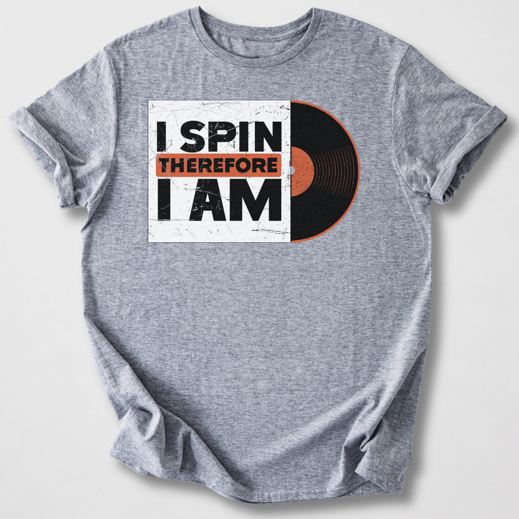I Spin Therefore I Am DJ T-Shirt
