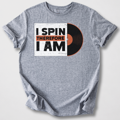 I Spin Therefore I Am DJ T-Shirt