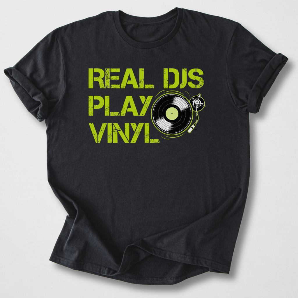 Real DJs Play Vinyl T-Shirt