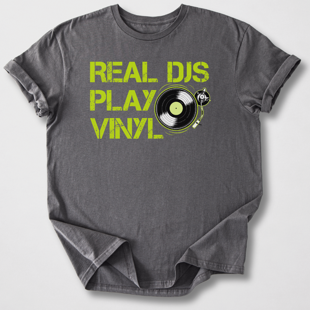 Real DJs Play Vinyl T-Shirt
