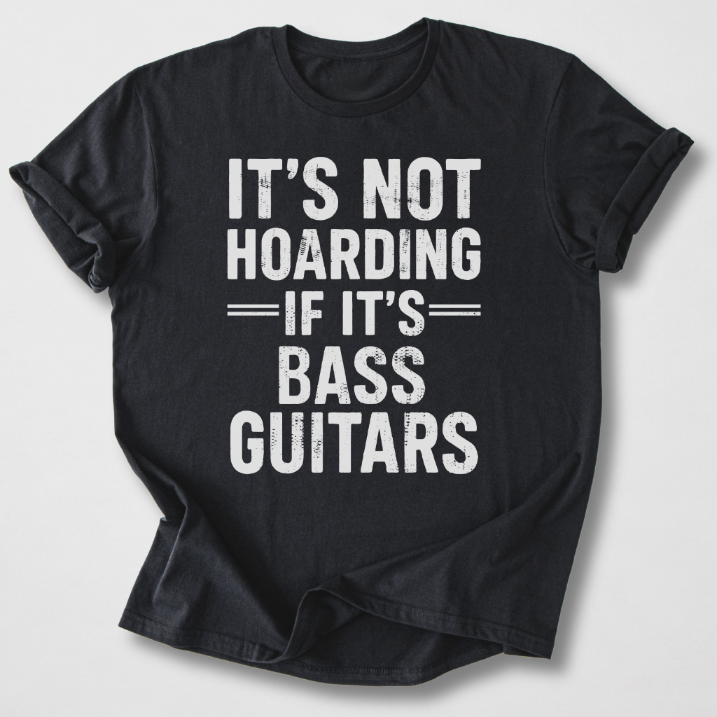 It's Not Hoarding Bass Guitars T-Shirt
