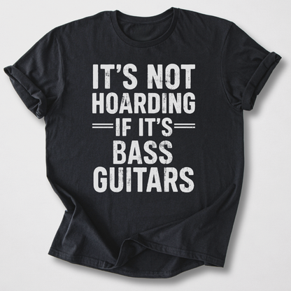 It's Not Hoarding Bass Guitars T-Shirt