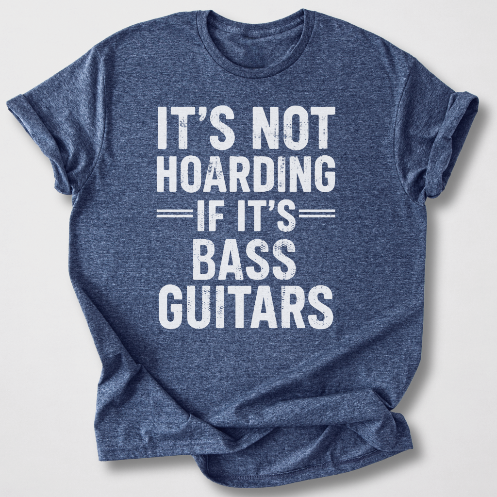 It's Not Hoarding Bass Guitars T-Shirt