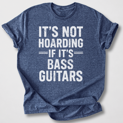 It's Not Hoarding Bass Guitars T-Shirt
