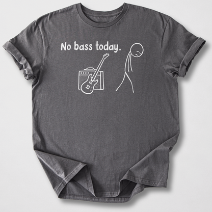 No Bass Today T-Shirt