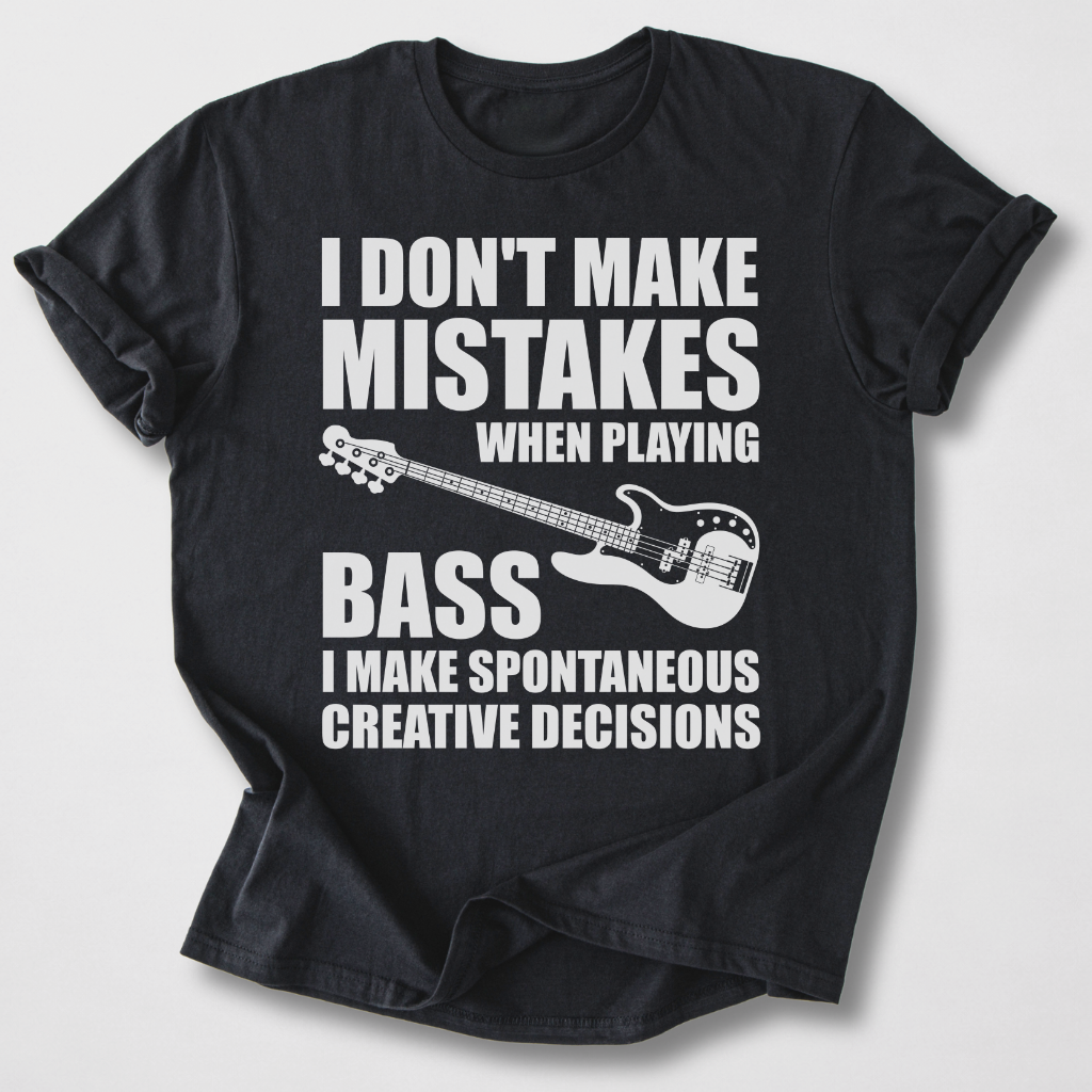 I Don't Make Mistakes Bass T-Shirt