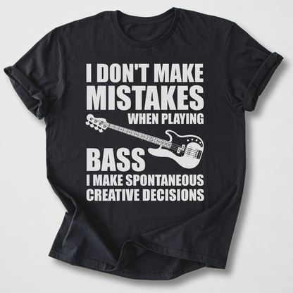 I Don't Make Mistakes Bass T-Shirt