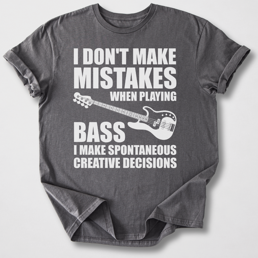 I Don't Make Mistakes Bass T-Shirt
