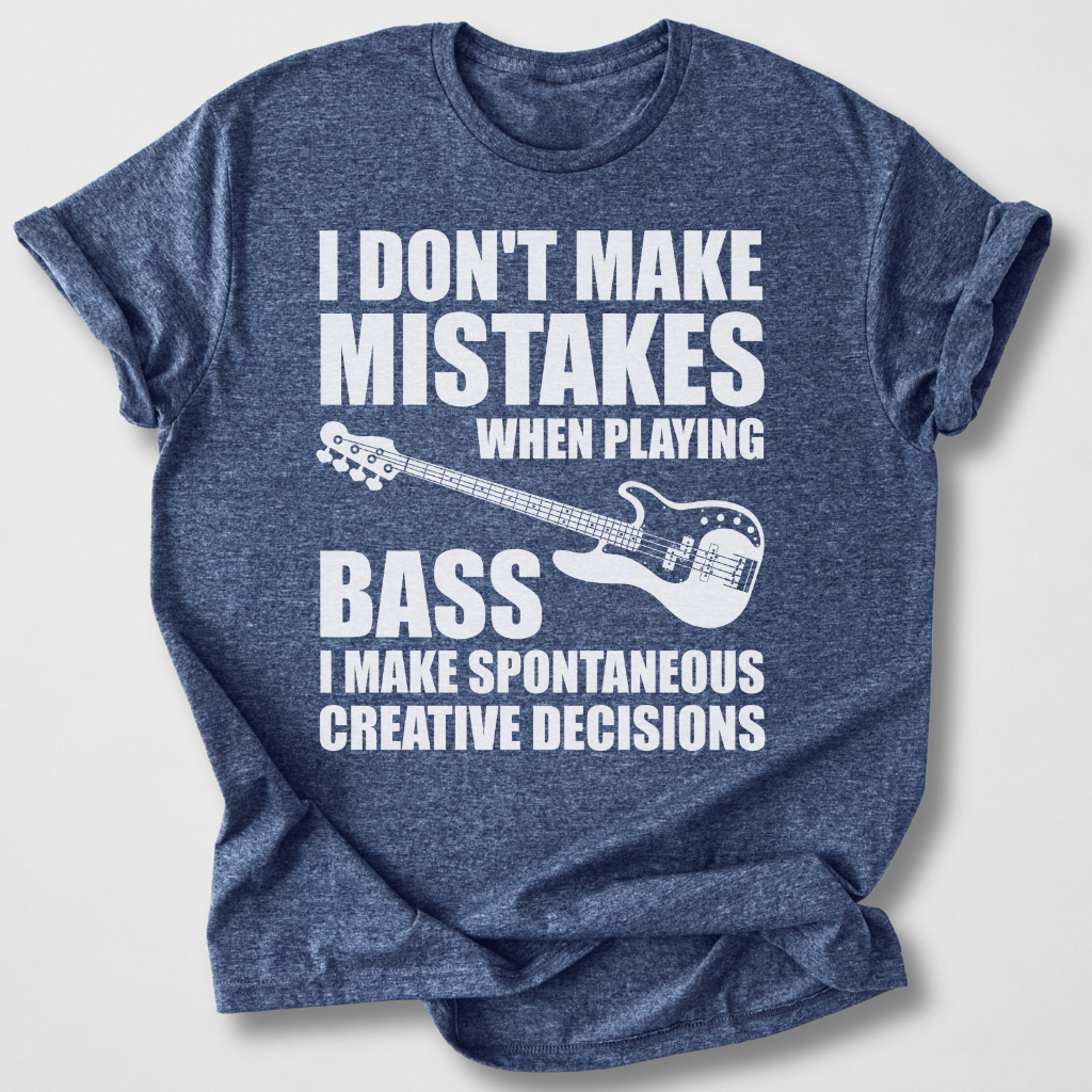 I Don't Make Mistakes Bass T-Shirt