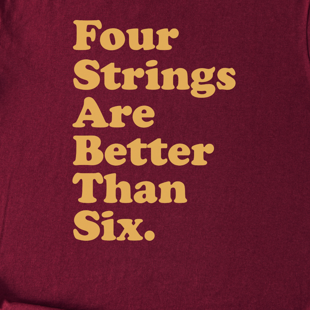 4 Strings > 6 Strings Bass T-Shirt