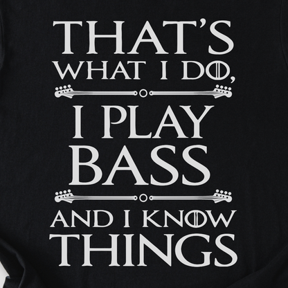 I Play Bass And I Know Things T-Shirt