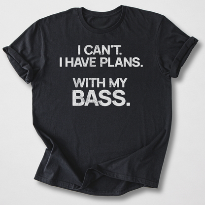 I Have Plans Bass T-Shirt