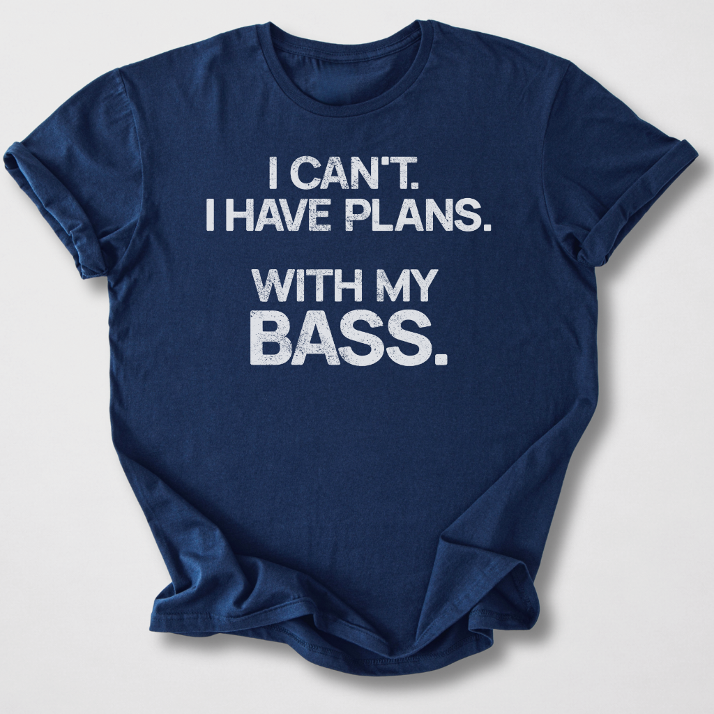 I Have Plans Bass T-Shirt
