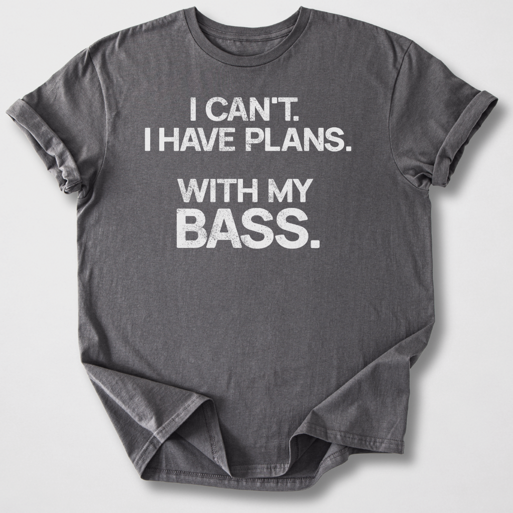 I Have Plans Bass T-Shirt