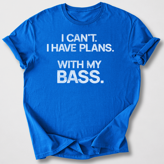 I Have Plans Bass T-Shirt