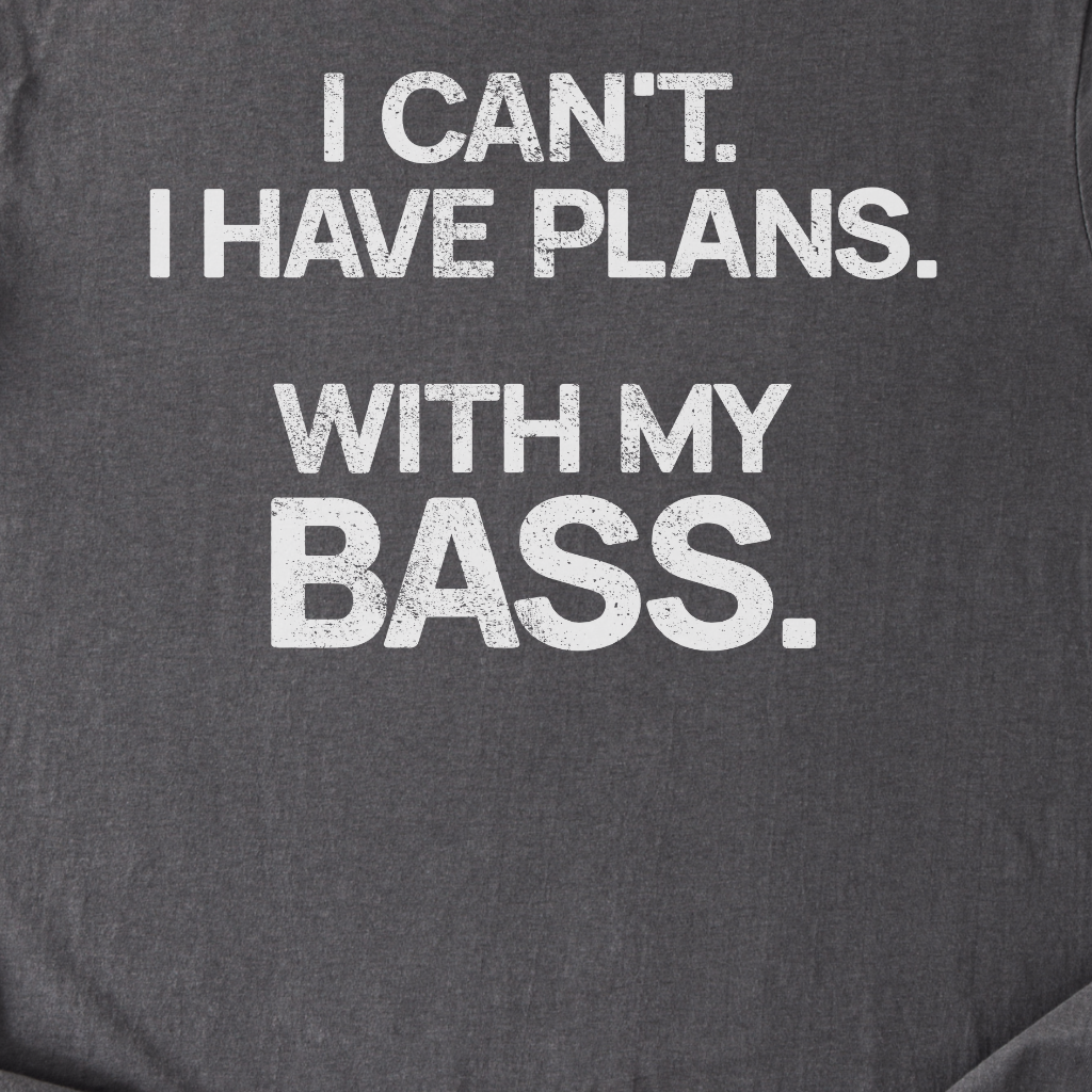 I Have Plans Bass T-Shirt