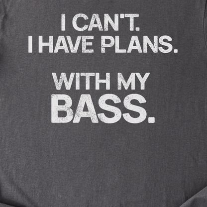 I Have Plans Bass T-Shirt