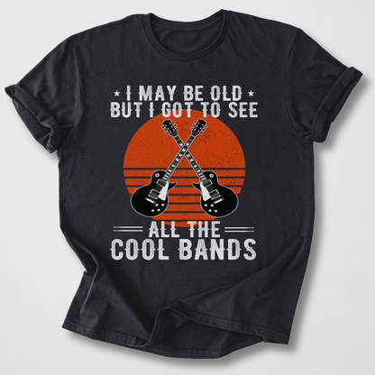 I Got To See All The Cool Bands T-Shirt
