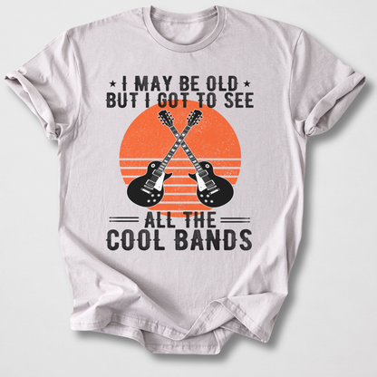 I Got To See All The Cool Bands T-Shirt