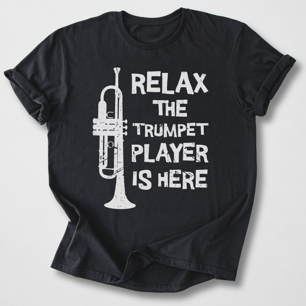 Relax The Trumpet Player Is Here T-Shirt