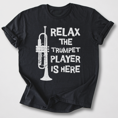Relax The Trumpet Player Is Here T-Shirt