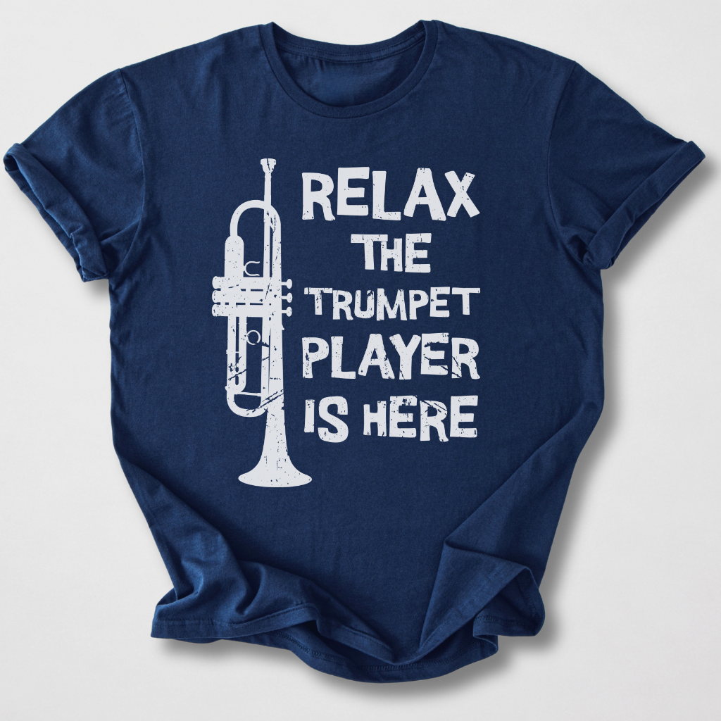 Relax The Trumpet Player Is Here T-Shirt