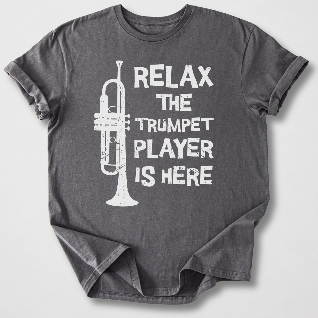 Relax The Trumpet Player Is Here T-Shirt