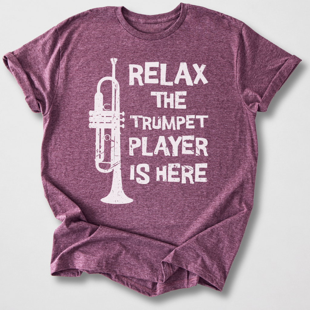Relax The Trumpet Player Is Here T-Shirt