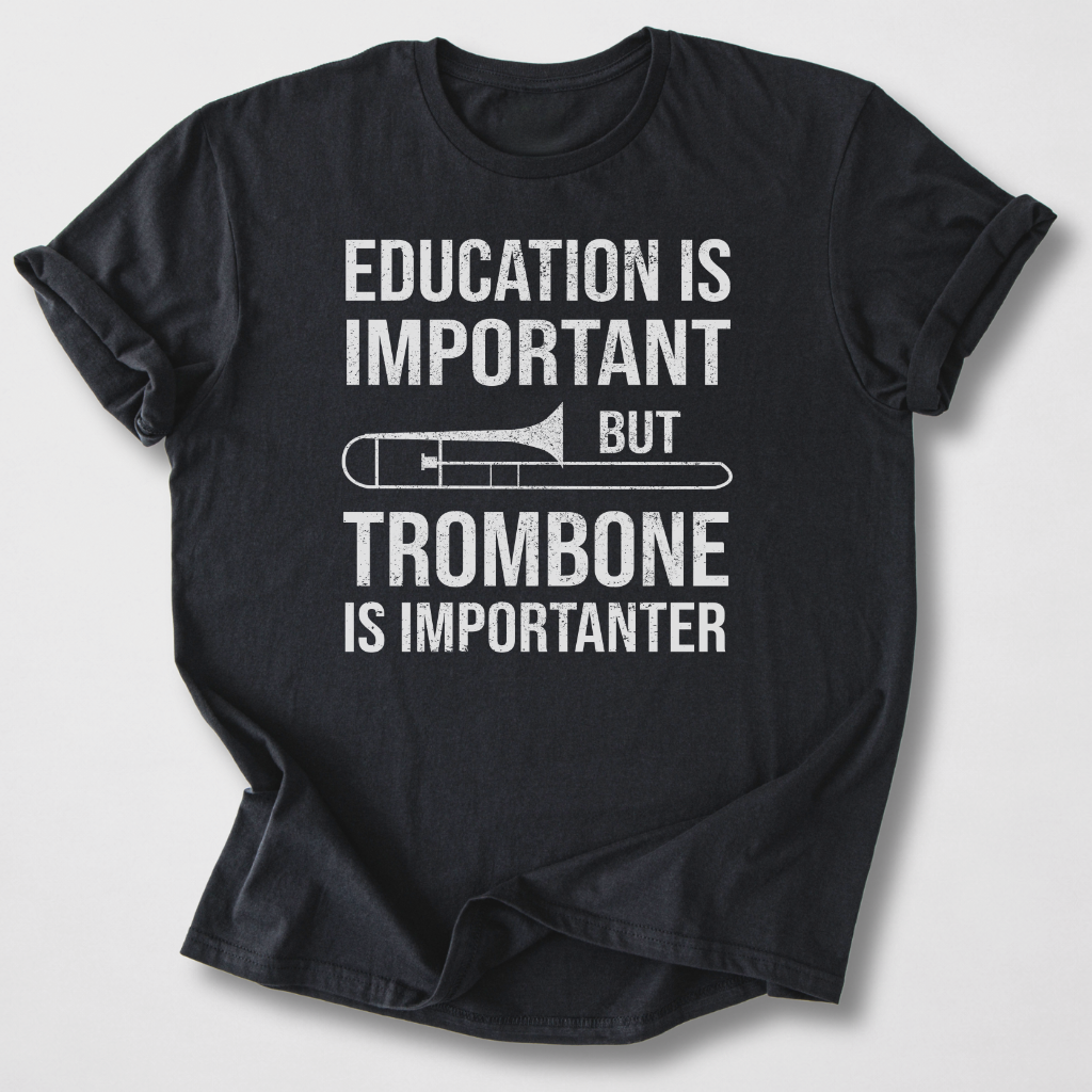 Trombone Is Importanter T-Shirt