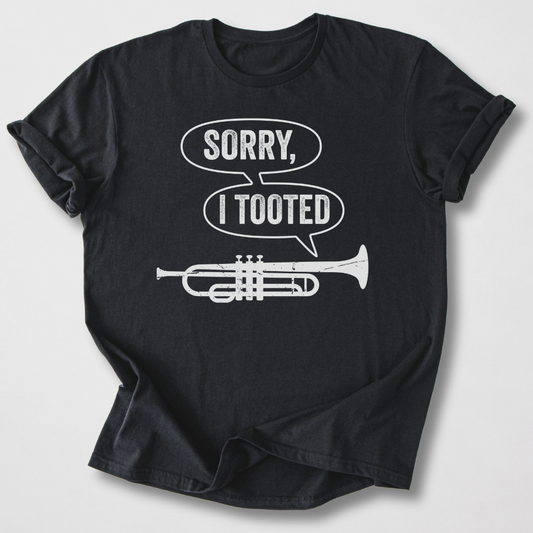 Sorry I Tooted Trumpet T-Shirt