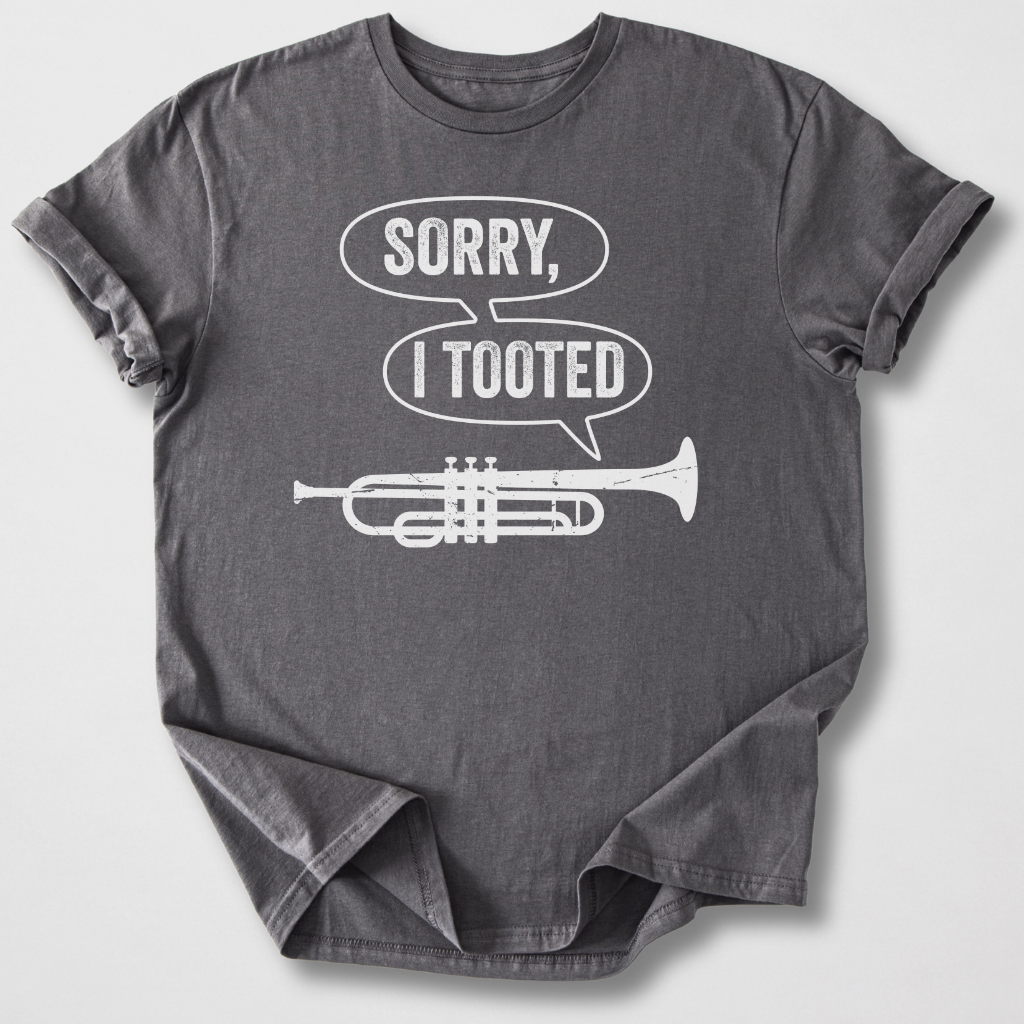 Sorry I Tooted Trumpet T-Shirt