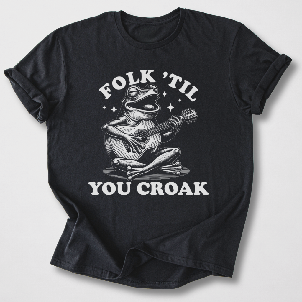 Folk 'Til You Croak T-Shirt