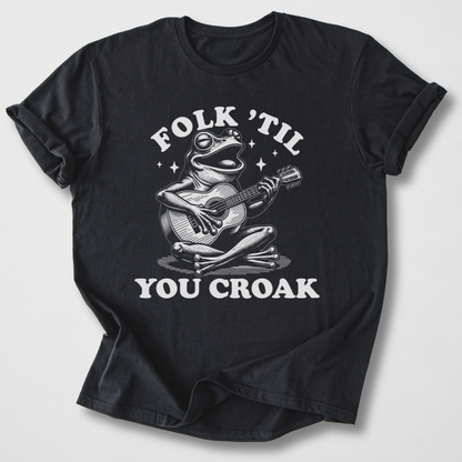 Folk 'Til You Croak T-Shirt