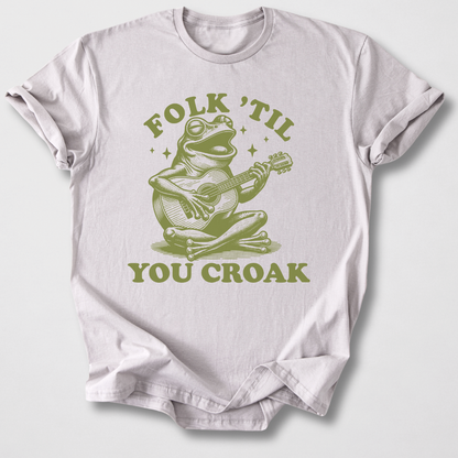 Folk 'Til You Croak T-Shirt