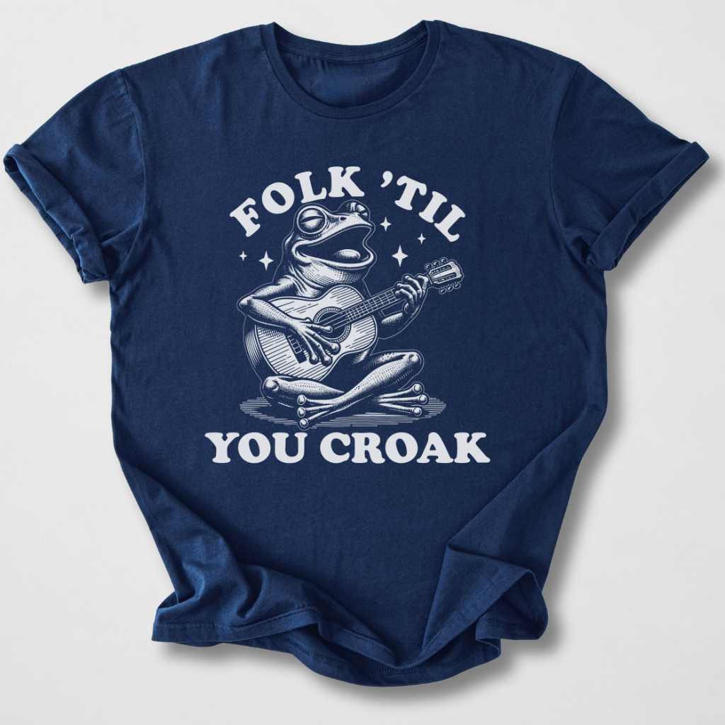Folk 'Til You Croak T-Shirt