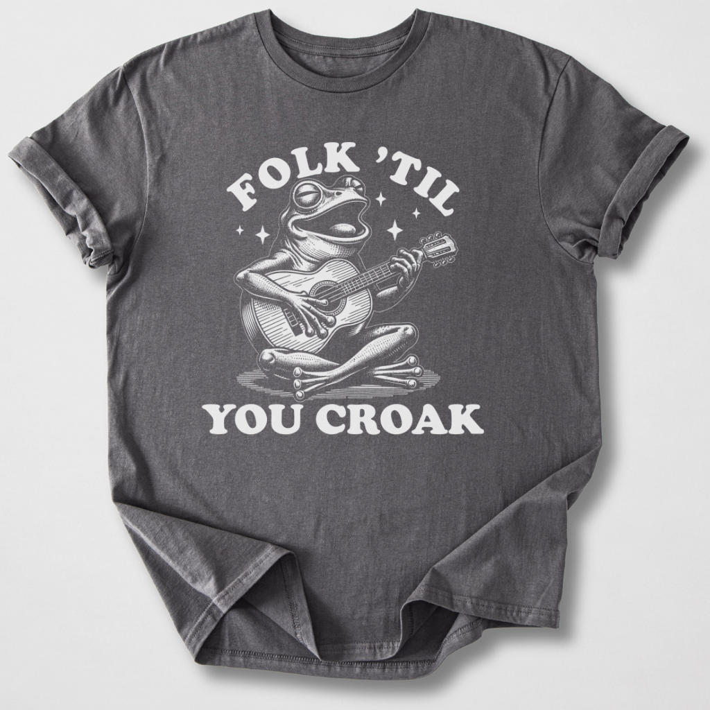 Folk 'Til You Croak T-Shirt