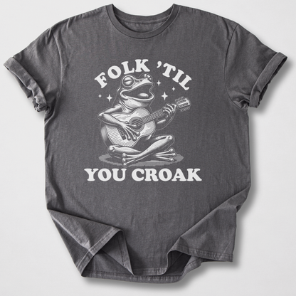 Folk 'Til You Croak T-Shirt