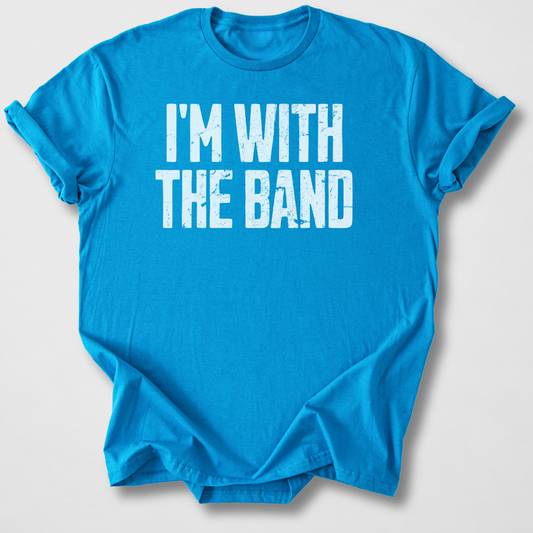 I'm With The Band T-Shirt