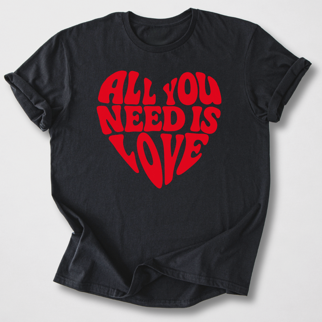 All You Need Is Love T-Shirt