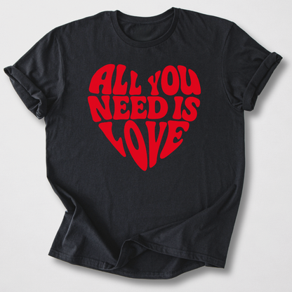 All You Need Is Love T-Shirt